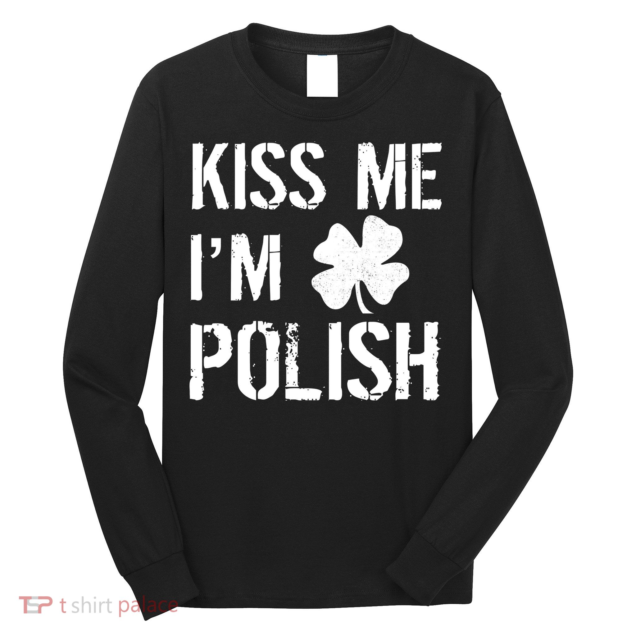 Kiss Me I'm Polish St. Patrick's Day Long Sleeve Shirt