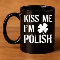 Kiss Me I'm Polish St. Patrick's Day 11oz C Handle Ceramic Mug