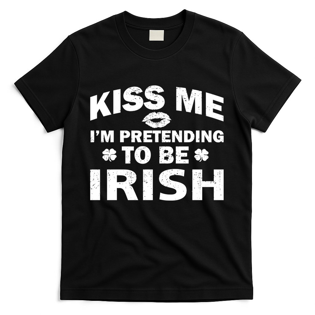 Kiss Me I'm Pretending To Be Irish T-Shirt
