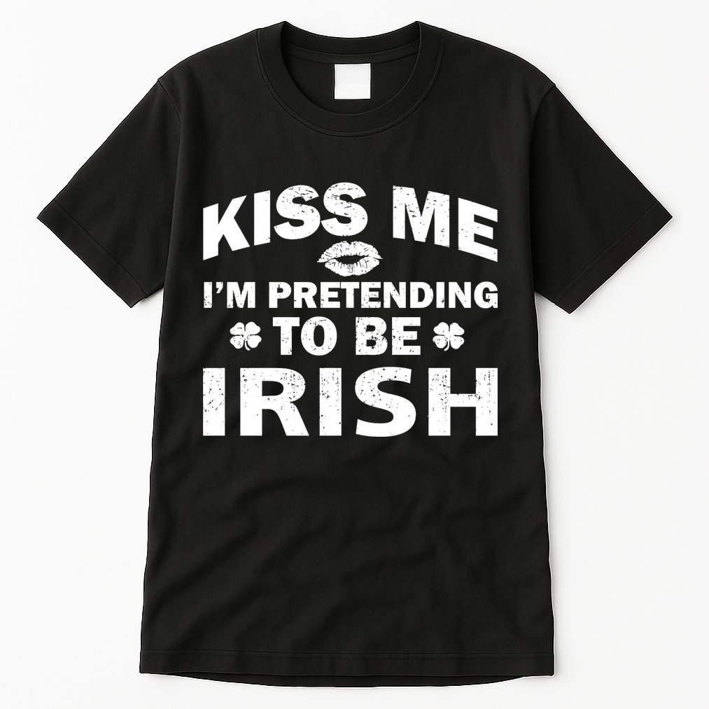 Kiss Me I'm Pretending To Be Irish Tall T-Shirt