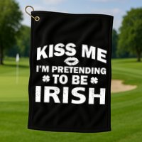 Kiss Me I'm Pretending To Be Irish Golf Towel