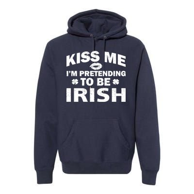 Kiss Me I'm Pretending To Be Irish Premium Hoodie