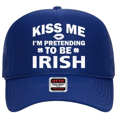 Kiss Me I'm Pretending To Be Irish High Crown Mesh Back Trucker Hat