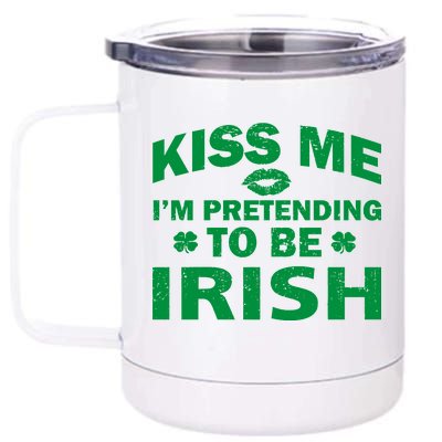 Kiss Me I'm Pretending To Be Irish 12 oz Stainless Steel Tumbler Cup