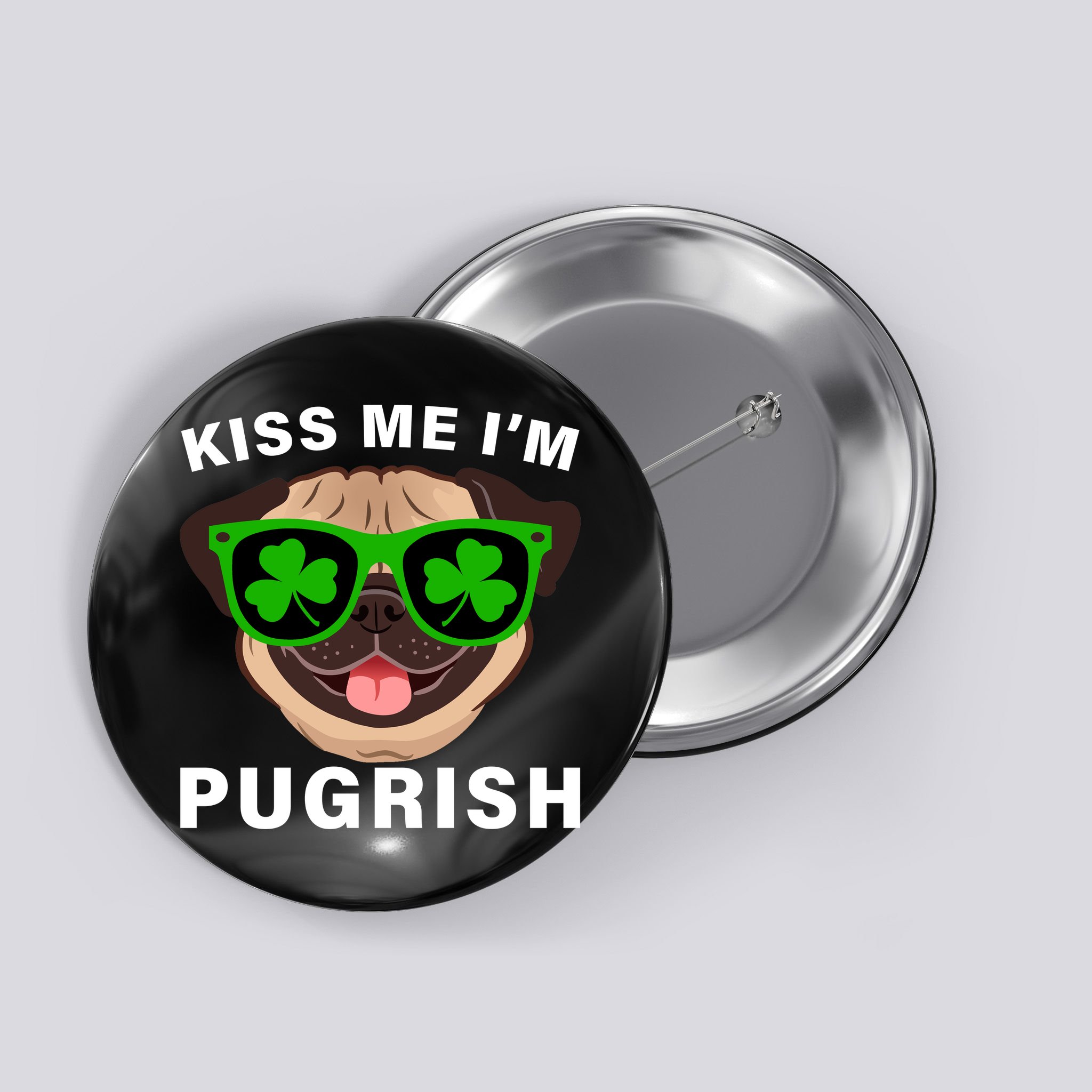 Kiss Me I'm Pugrish Funny Irish Button