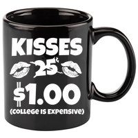 Kisses 1 Dollar College Is Expensive 11oz C Handle Ceramic Mug
