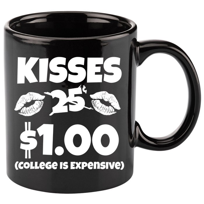Kisses 1 Dollar College Is Expensive 11oz C Handle Ceramic Mug