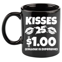 Kisses 1 Dollar College Is Expensive 11oz C Handle Ceramic Mug