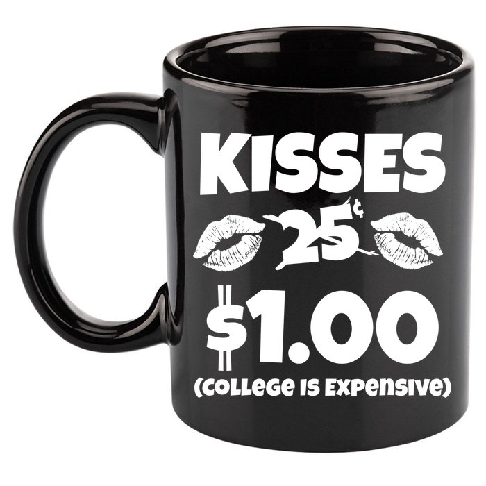 Kisses 1 Dollar College Is Expensive 11oz C Handle Ceramic Mug
