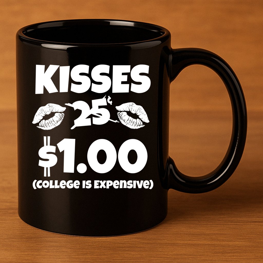 Kisses 1 Dollar College Is Expensive 11oz C Handle Ceramic Mug