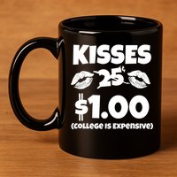 Kisses 1 Dollar College Is Expensive 11oz C Handle Ceramic Mug