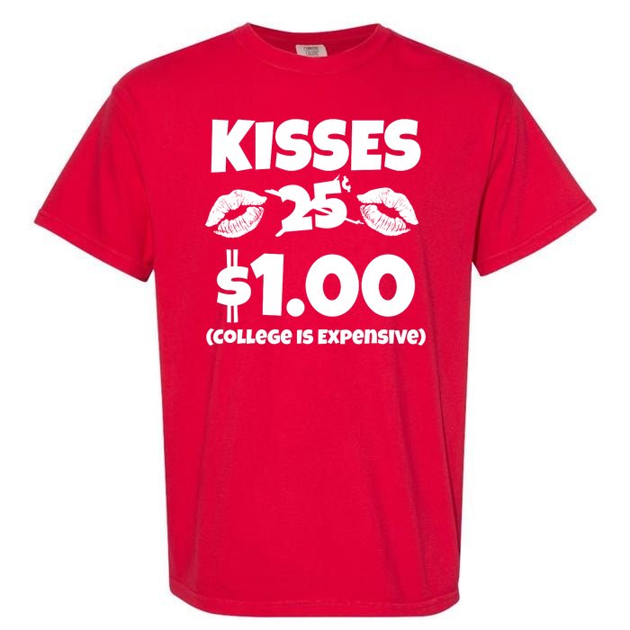 Kisses 1 Dollar College Is Expensive Garment-Dyed Heavyweight T-Shirt