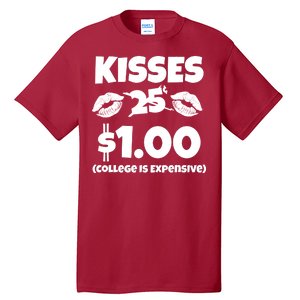 Kisses 1 Dollar College Is Expensive Tall T-Shirt