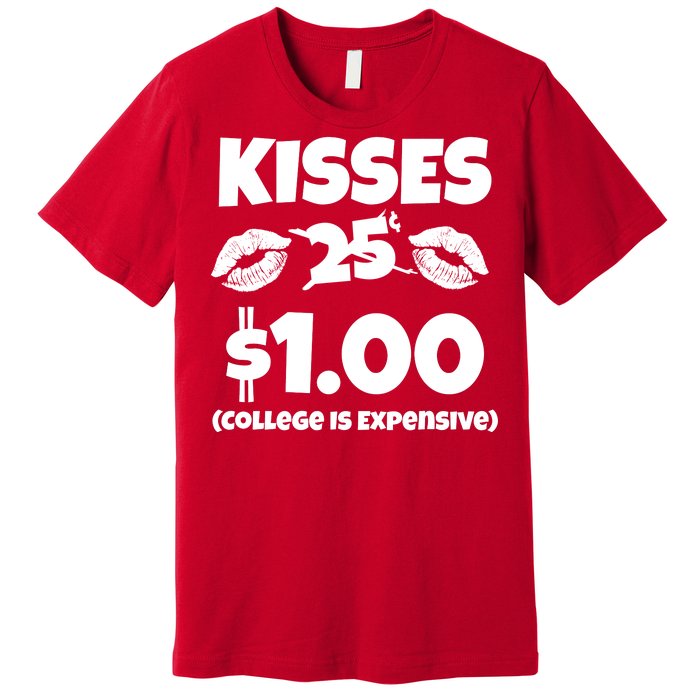 Kisses 1 Dollar College Is Expensive Premium T-Shirt