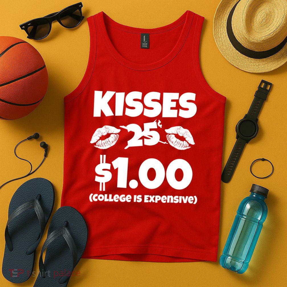 Kisses 1 Dollar College Is Expensive Tank Top