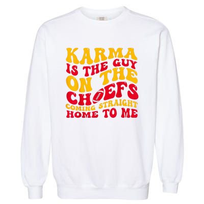 Karma Is the Guy on the Chief TRENDY  Garment-Dyed Sweatshirt