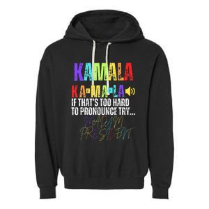 Kamala If ThatS Too Hard To Pronounce Try Madam President Garment-Dyed Fleece Hoodie