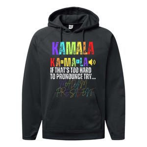 Kamala If ThatS Too Hard To Pronounce Try Madam President Performance Fleece Hoodie