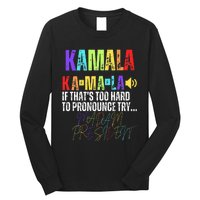 Kamala If ThatS Too Hard To Pronounce Try Madam President Long Sleeve Shirt