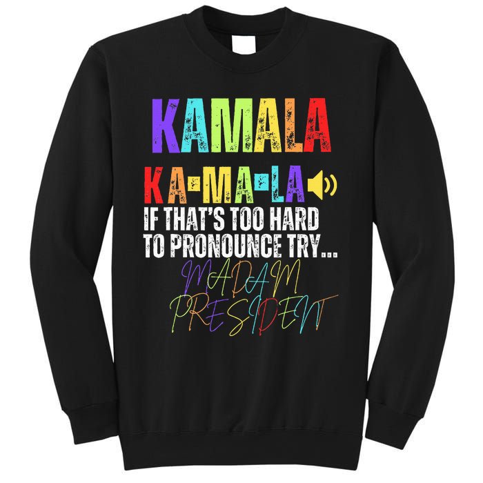 Kamala If ThatS Too Hard To Pronounce Try Madam President Sweatshirt