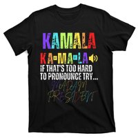 Kamala If ThatS Too Hard To Pronounce Try Madam President T-Shirt