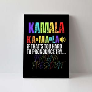 Kamala If ThatS Too Hard To Pronounce Try Madam President Canvas