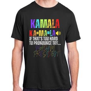 Kamala If ThatS Too Hard To Pronounce Try Madam President Adult ChromaSoft Performance T-Shirt