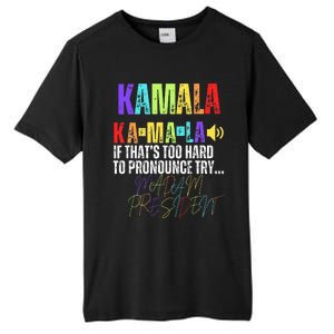 Kamala If ThatS Too Hard To Pronounce Try Madam President Tall Fusion ChromaSoft Performance T-Shirt