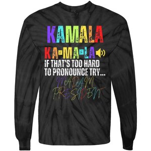 Kamala If ThatS Too Hard To Pronounce Try Madam President Tie-Dye Long Sleeve Shirt