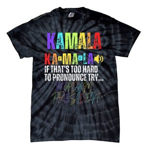 Kamala If ThatS Too Hard To Pronounce Try Madam President Tie-Dye T-Shirt