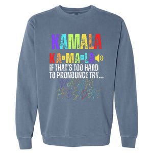 Kamala If ThatS Too Hard To Pronounce Try Madam President Garment-Dyed Sweatshirt