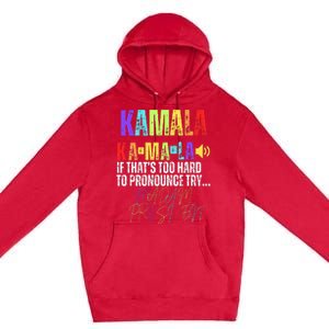 Kamala If ThatS Too Hard To Pronounce Try Madam President Premium Pullover Hoodie