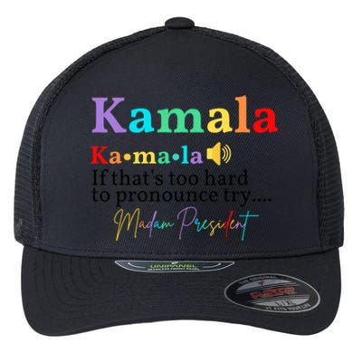 Kamala If ThatS Too Hard To Pronounce Try Madam President Flexfit Unipanel Trucker Cap