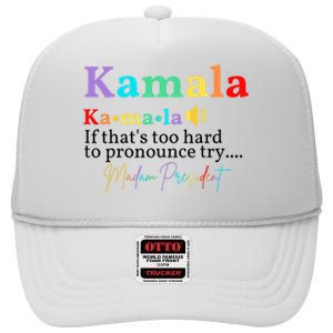 Kamala If ThatS Too Hard To Pronounce Try Madam President High Crown Mesh Back Trucker Hat