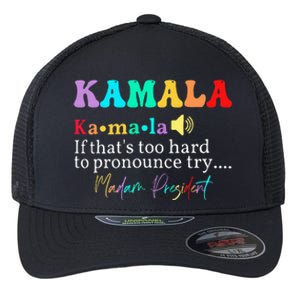 Kamala If ThatS Too Hard To Pronounce Try Madam President Flexfit Unipanel Trucker Cap