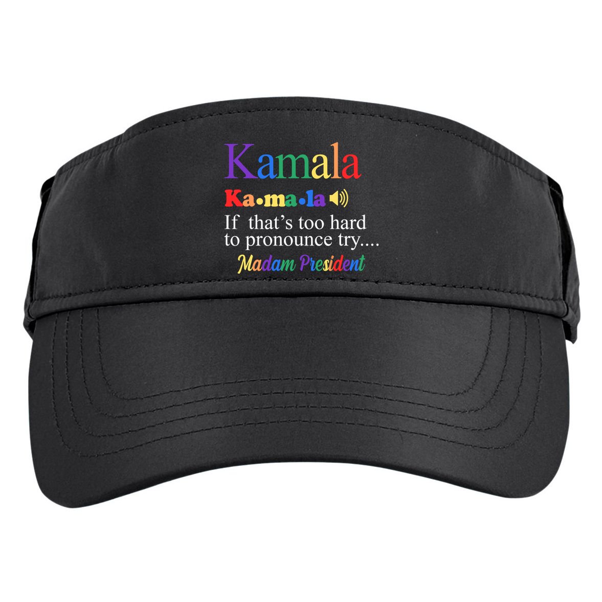 Kamala If Thats Too Hard To Pronounce Try Madam President Rainbow Adult Drive Performance Visor