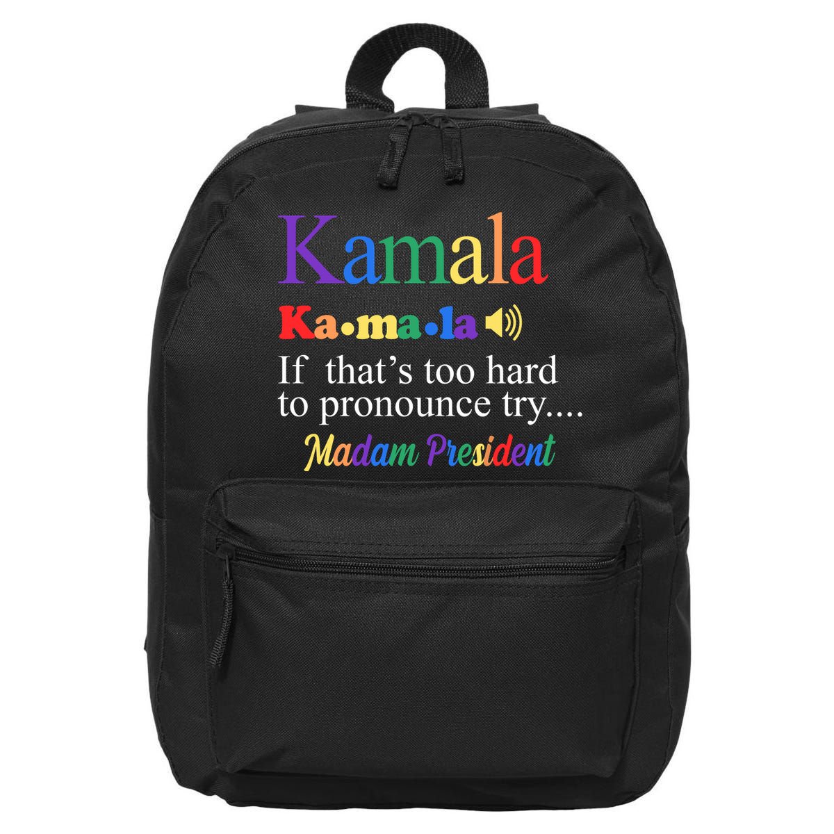 Kamala If Thats Too Hard To Pronounce Try Madam President Rainbow 16 in Basic Backpack