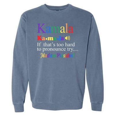 Kamala If Thats Too Hard To Pronounce Try Madam President Rainbow Garment-Dyed Sweatshirt