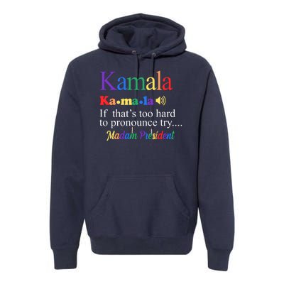 Kamala If Thats Too Hard To Pronounce Try Madam President Rainbow Premium Hoodie