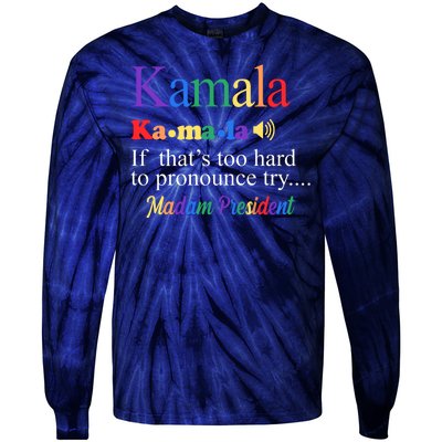 Kamala If Thats Too Hard To Pronounce Try Madam President Rainbow Tie-Dye Long Sleeve Shirt