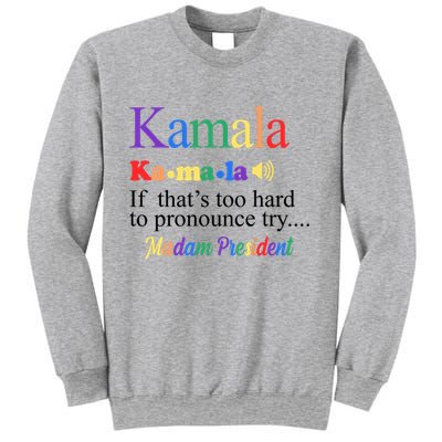 Kamala If Thats Too Hard To Pronounce Try Madam President Rainbow Sweatshirt