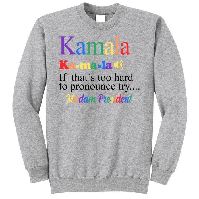 Kamala If Thats Too Hard To Pronounce Try Madam President Rainbow Sweatshirt