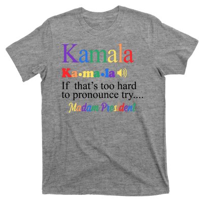 Kamala If Thats Too Hard To Pronounce Try Madam President Rainbow T-Shirt