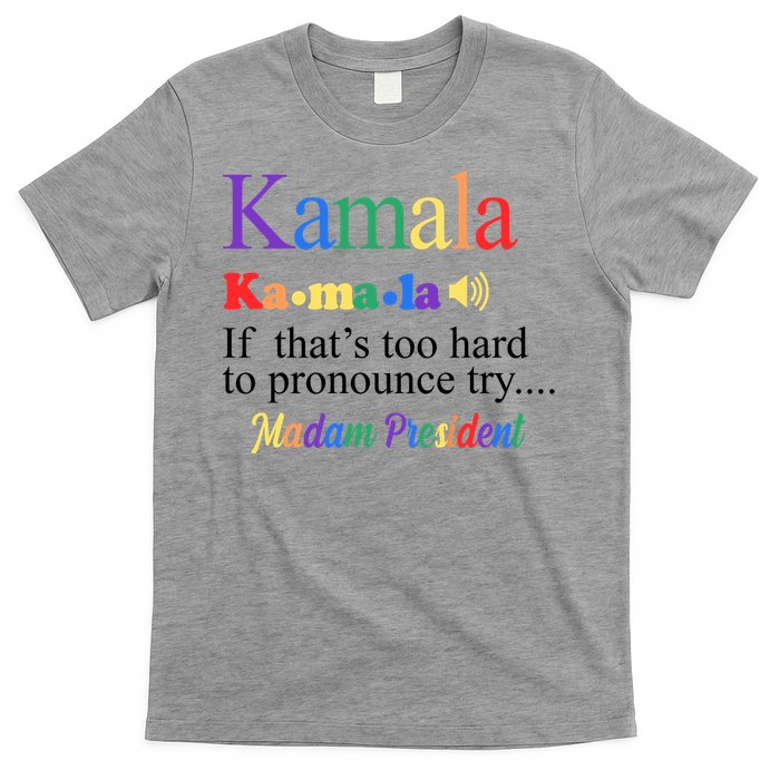 Kamala If Thats Too Hard To Pronounce Try Madam President Rainbow T-Shirt