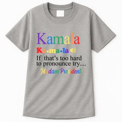 Kamala If Thats Too Hard To Pronounce Try Madam President Rainbow Tall T-Shirt