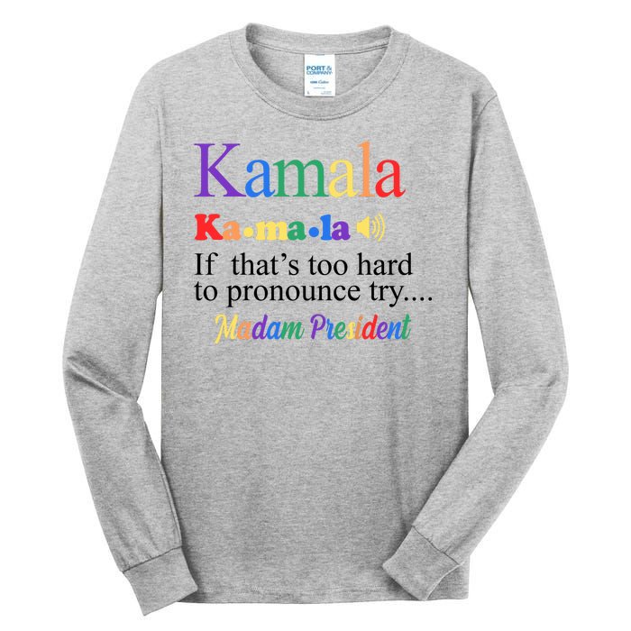 Kamala If Thats Too Hard To Pronounce Try Madam President Rainbow Tall Long Sleeve T-Shirt