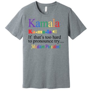 Kamala If Thats Too Hard To Pronounce Try Madam President Rainbow Premium T-Shirt