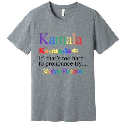 Kamala If Thats Too Hard To Pronounce Try Madam President Rainbow Premium T-Shirt