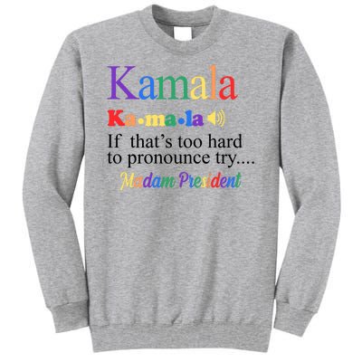 Kamala If Thats Too Hard To Pronounce Try Madam President Rainbow Tall Sweatshirt