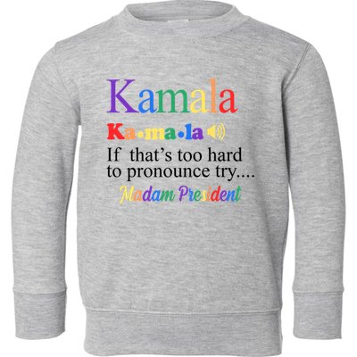Kamala If Thats Too Hard To Pronounce Try Madam President Rainbow Toddler Sweatshirt
